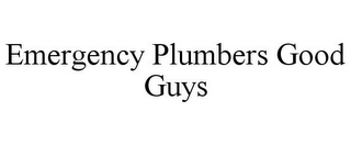 EMERGENCY PLUMBERS GOOD GUYS