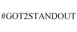 #GOT2STANDOUT