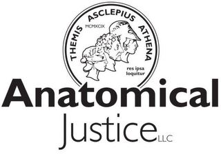 ANATOMICAL JUSTICE LLC THEMIS ASCLEPIUSA ATHENA MCMXCIX RES IPSA LOQUITUR