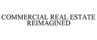 COMMERCIAL REAL ESTATE REIMAGINED