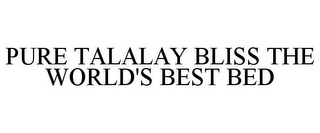 PURE TALALAY BLISS THE WORLD'S BEST BED