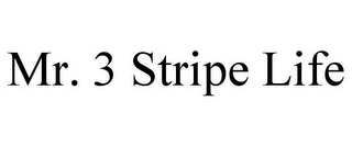 MR. 3 STRIPE LIFE