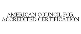 AMERICAN COUNCIL FOR ACCREDITED CERTIFICATION