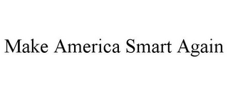 MAKE AMERICA SMART AGAIN