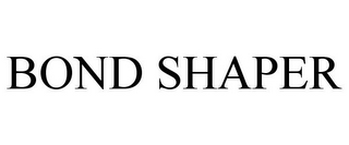 BOND SHAPER