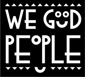 WE GOOD PEOPLE