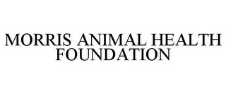 MORRIS ANIMAL HEALTH FOUNDATION