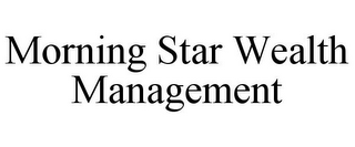 MORNING STAR WEALTH MANAGEMENT