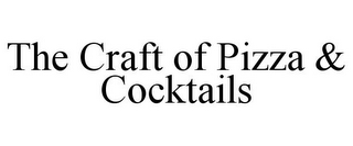 THE CRAFT OF PIZZA & COCKTAILS