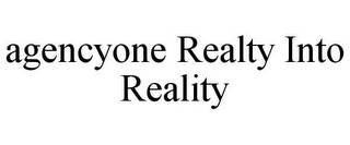 AGENCYONE REALTY INTO REALITY