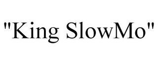 "KING SLOWMO"