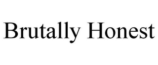BRUTALLY HONEST