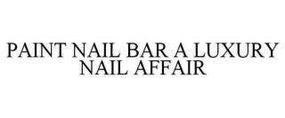 PAINT NAIL BAR A LUXURY NAIL AFFAIR