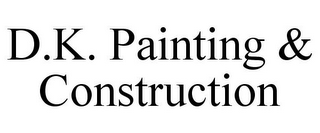 D.K. PAINTING & CONSTRUCTION