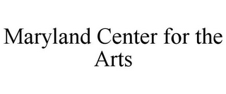 MARYLAND CENTER FOR THE ARTS