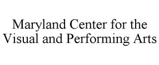 MARYLAND CENTER FOR THE VISUAL AND PERFORMING ARTS