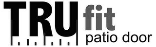 TRU FIT PATIO DOOR