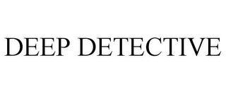 DEEP DETECTIVE