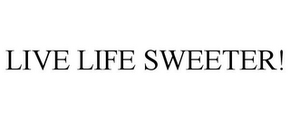 LIVE LIFE SWEETER!