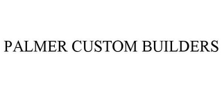 PALMER CUSTOM BUILDERS