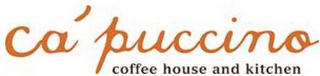 CA' PUCCINO COFFEE HOUSE AND KITCHEN