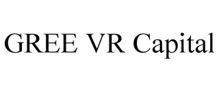 GREE VR CAPITAL