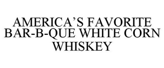 AMERICA'S FAVORITE BAR-B-QUE WHITE CORN WHISKEY