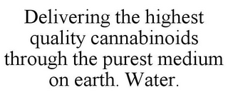 DELIVERING THE HIGHEST QUALITY CANNABINOIDS THROUGH THE PUREST MEDIUM ON EARTH. WATER.