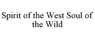 SPIRIT OF THE WEST SOUL OF THE WILD