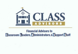 CLASS ADVISORS FINANCIAL ADVISORS TO CLASSROOM LEADERS, ADMINISTRATORS, SUPPORT STAFF