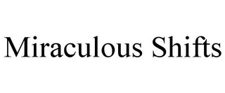 MIRACULOUS SHIFTS