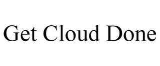 GET CLOUD DONE