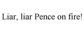 LIAR, LIAR PENCE ON FIRE!
