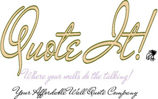 QUOTE IT! WHERE YOUR WALLS DO THE TALKING! YOUR AFFORDABLE WALL QUOTE COMPANY