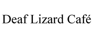 DEAF LIZARD CAFÉ