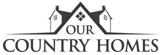 OUR COUNTRY HOMES