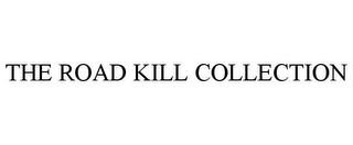 THE ROAD KILL COLLECTION