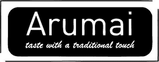 ARUMAI TASTE WITH A TRADITIONAL TOUCH