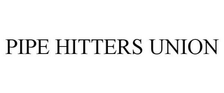 PIPE HITTERS UNION