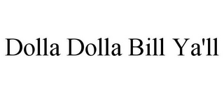 DOLLA DOLLA BILL YA'LL