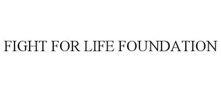 FIGHT FOR LIFE FOUNDATION