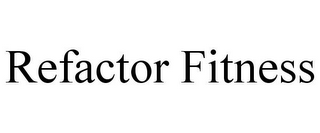 REFACTOR FITNESS