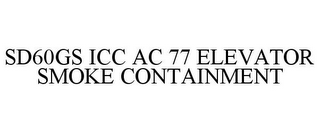 SD60GS ICC AC 77 ELEVATOR SMOKE CONTAINMENT