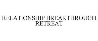 RELATIONSHIP BREAKTHROUGH RETREAT