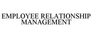 EMPLOYEE RELATIONSHIP MANAGEMENT