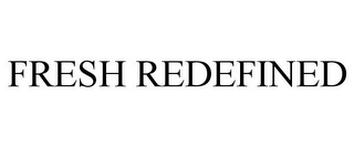 FRESH REDEFINED