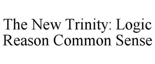 THE NEW TRINITY: LOGIC REASON COMMON SENSE