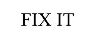 FIX IT