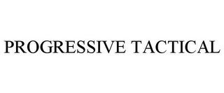 PROGRESSIVE TACTICAL