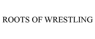 ROOTS OF WRESTLING